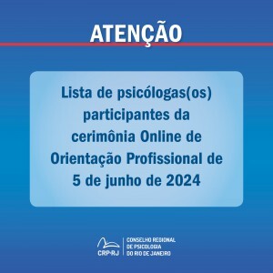 atencao-lista-de-psicologas-os-participantes-da-cerimonia-online-de-orientacao-profissional-de-05062024