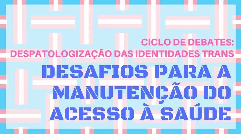 ciclo-de-debates-sobre-despatologizacao-das-identidades-trans-participe