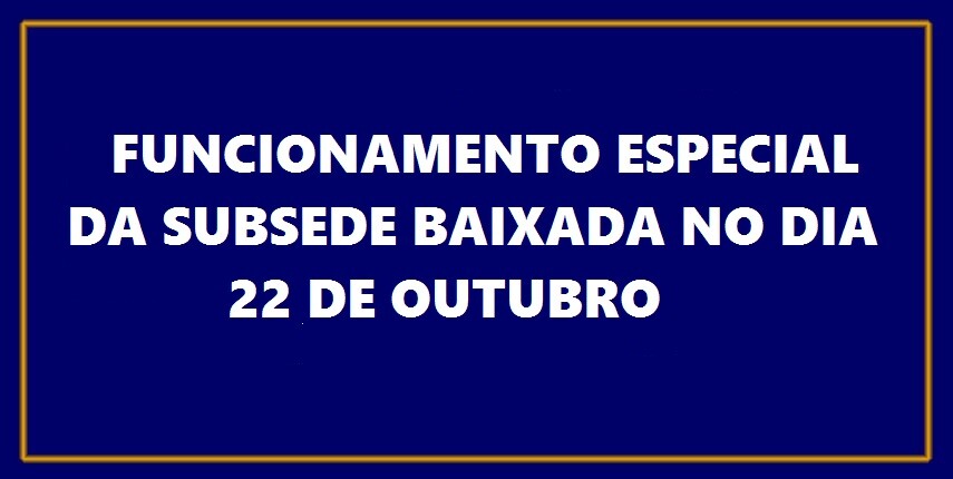 funcionamento-especial-da-subsede-baixada-no-dia-22-de-outubro